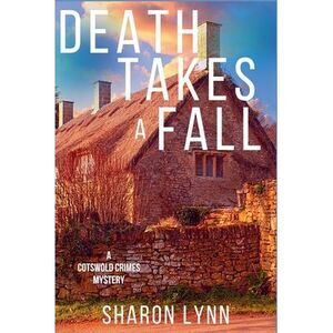 Death Takes a Fall: A Cotswold Crimes Mystery -- Sharon Lynn